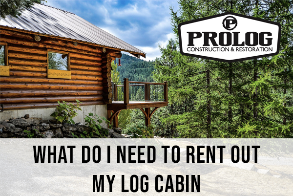 What do I need to rent out my log cabin